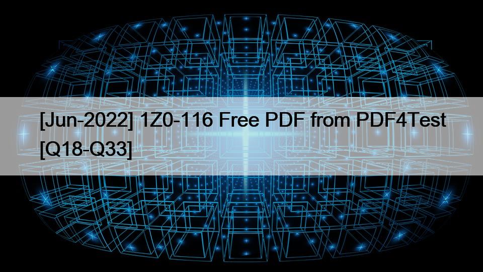 [Jun-2022] 1Z0-116 Free PDF from PDF4Test [Q18-Q33]