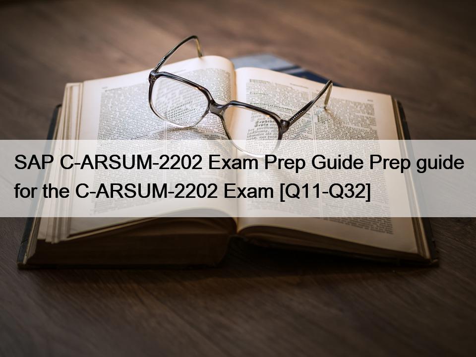 SAP C-ARSUM-2202 Exam Prep Guide Prep guide for the C-ARSUM-2202 Exam [Q11-Q32]