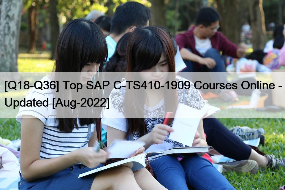 [Q18-Q36] Top SAP C-TS410-1909 Courses Online – Updated [Aug-2022]