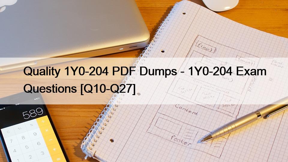 Quality 1Y0-204 PDF Dumps – 1Y0-204 Exam Questions [Q10-Q27]