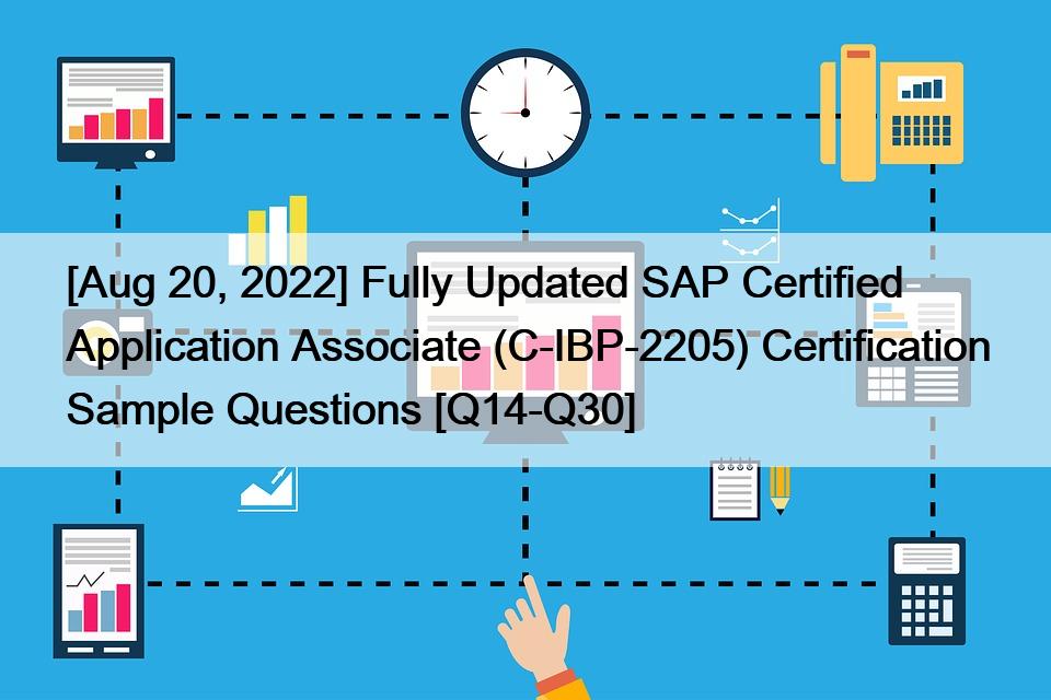 [Aug 20, 2022] Fully Updated SAP Certified Application Associate (C-IBP-2205) Certification Sample Questions [Q14-Q30]