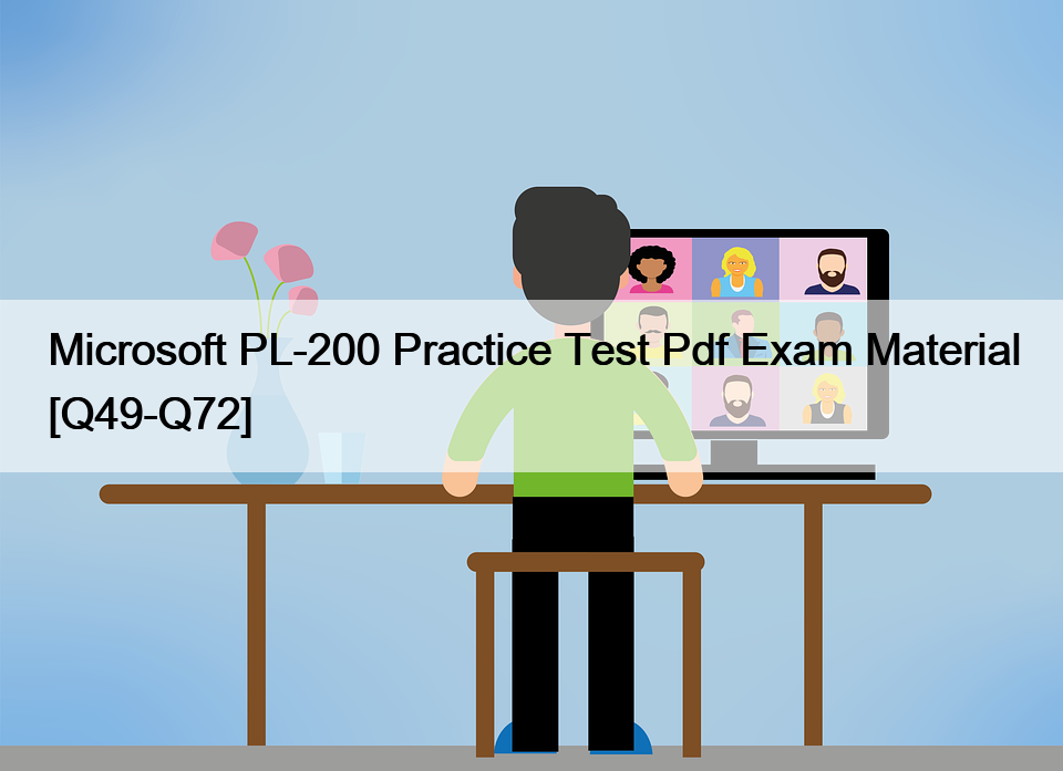 Microsoft PL-200 Practice Test Pdf Exam Material [Q49-Q72]