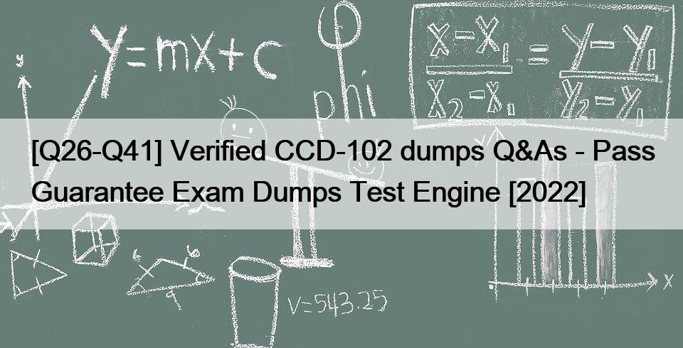 [Q26-Q41] Verified CCD-102 dumps Q&As – Pass Guarantee Exam Dumps Test Engine [2022]