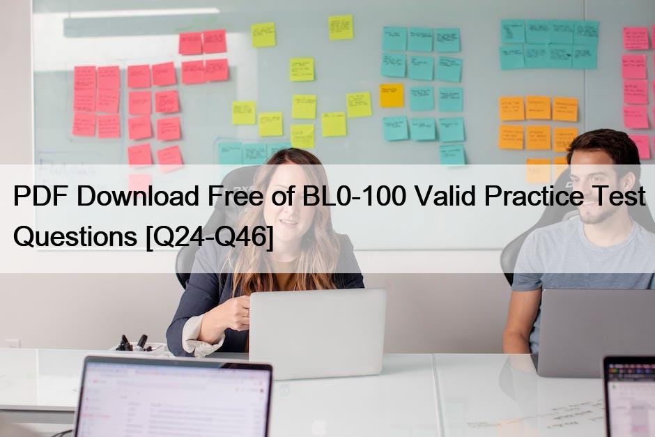 PDF Download Free of BL0-100 Valid Practice Test Questions [Q24-Q46]