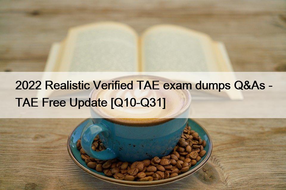 2022 Realistic Verified TAE exam dumps Q&As – TAE Free Update [Q10-Q31]