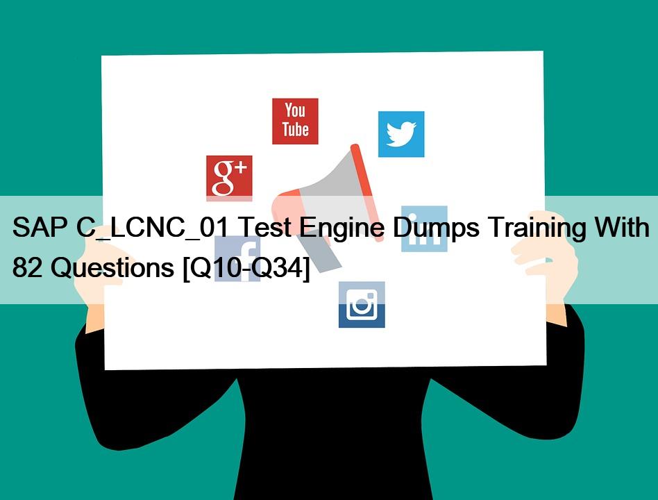 SAP C_LCNC_01 Test Engine Dumps Training With 82 Questions [Q10-Q34]