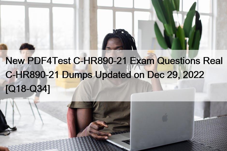 New PDF4Test C-HR890-21 Exam Questions Real C-HR890-21 Dumps Updated on Dec 29, 2022 [Q18-Q34]