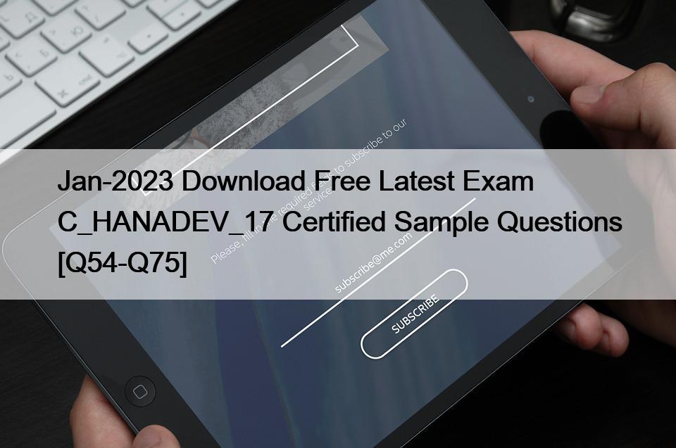 Jan-2023 Download Free Latest Exam C_HANADEV_17 Certified Sample Questions [Q54-Q75]