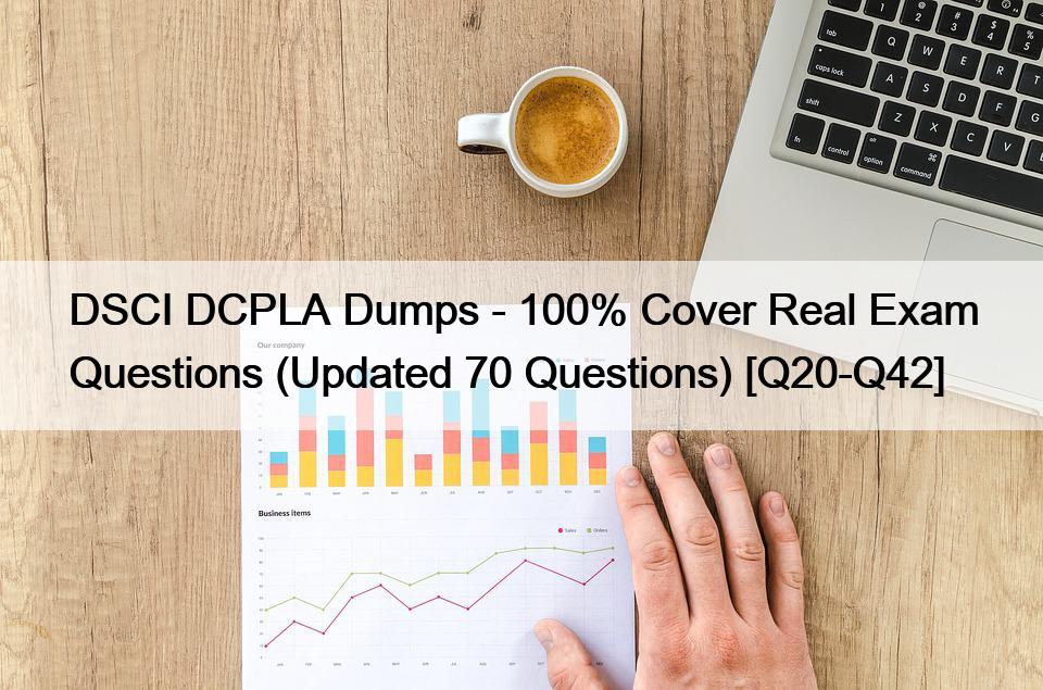 DSCI DCPLA Dumps – 100% Cover Real Exam Questions (Updated 70 Questions) [Q20-Q42]