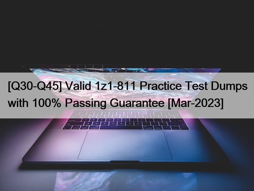 [Q30-Q45] Valid 1z1-811 Practice Test Dumps with 100% Passing Guarantee [Mar-2023]