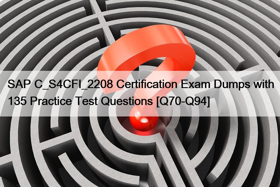 SAP C_S4CFI_2208 Certification Exam Dumps with 135 Practice Test Questions [Q70-Q94]