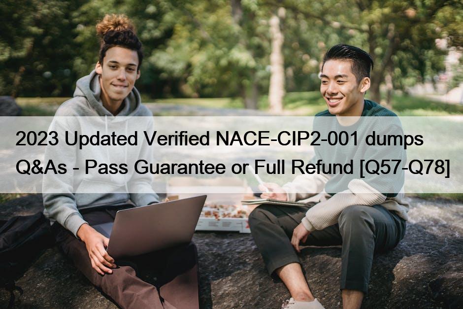 2023 Updated Verified NACE-CIP2-001 dumps Q&As – Pass Guarantee or Full Refund [Q57-Q78]