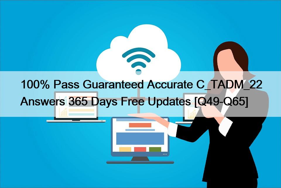 100% Pass Guaranteed Accurate C_TADM_22 Answers 365 Days Free Updates [Q49-Q65]