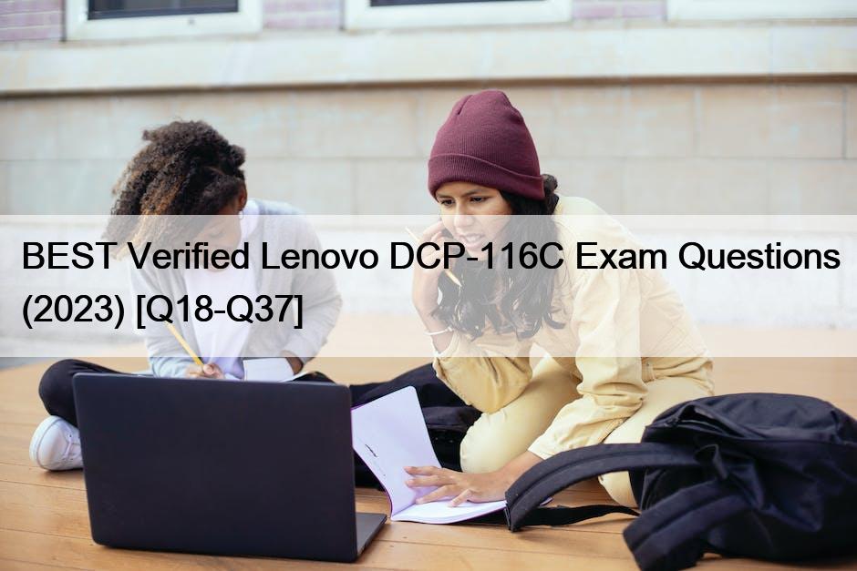 BEST Verified Lenovo DCP-116C Exam Questions (2023) [Q18-Q37]