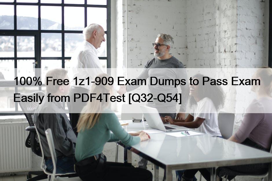 100% Free 1z1-909 Exam Dumps to Pass Exam Easily from PDF4Test [Q32-Q54]