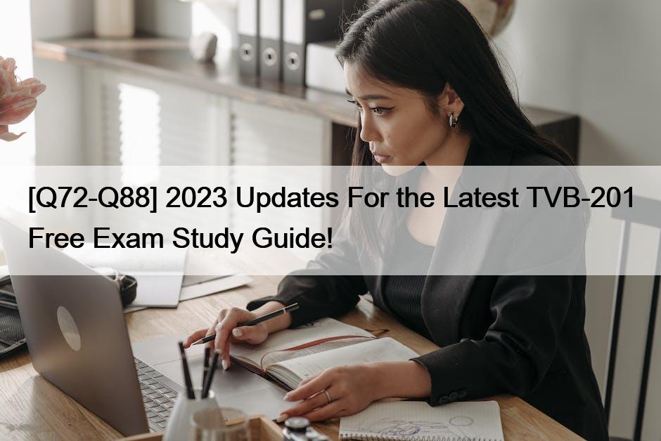 [Q72-Q88] 2023 Updates For the Latest TVB-201 Free Exam Study Guide!