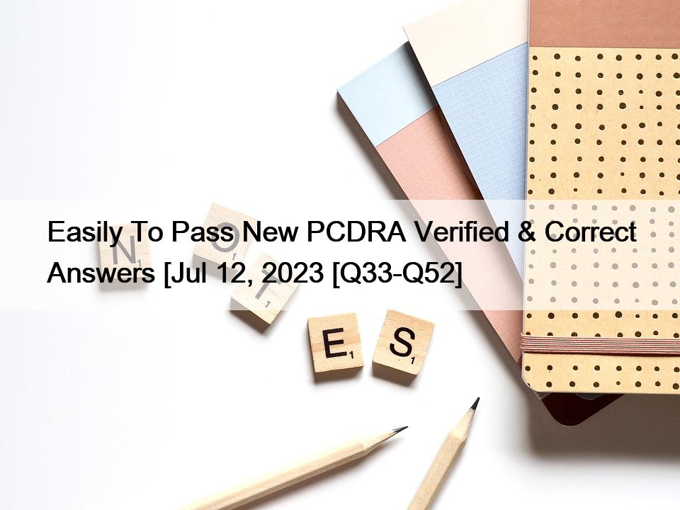 Easily To Pass New PCDRA Verified & Correct Answers [Jul 12, 2023 [Q33-Q52]