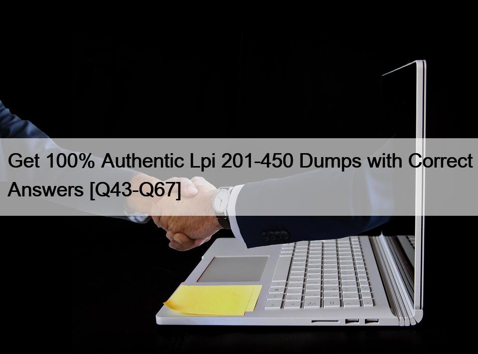 Get 100% Authentic Lpi 201-450 Dumps with Correct Answers [Q43-Q67]