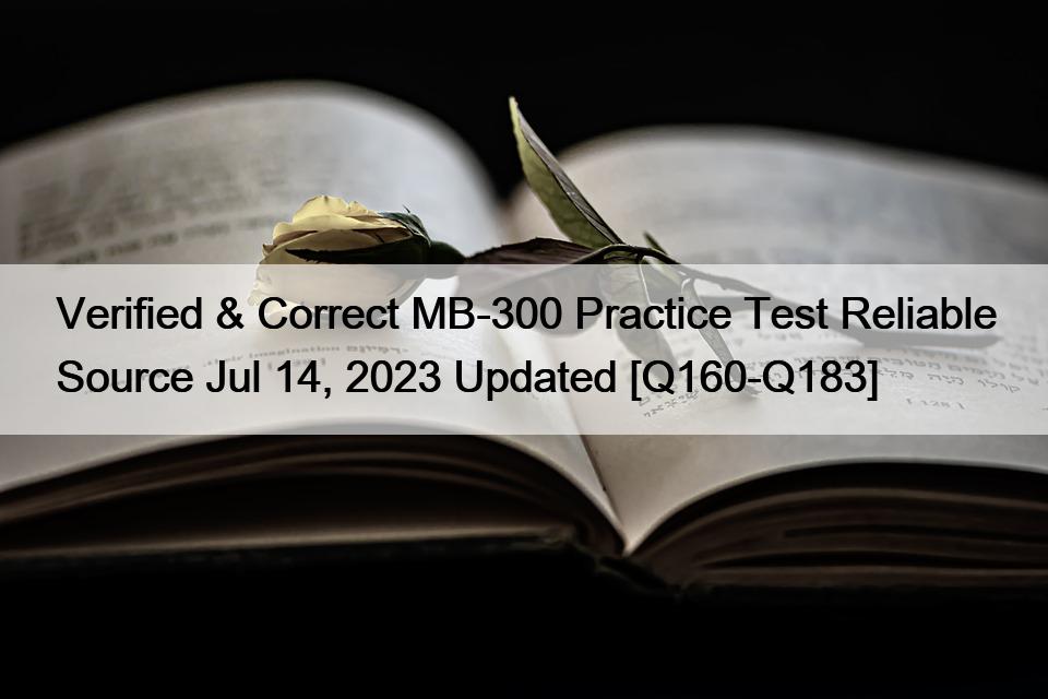 Verified & Correct MB-300 Practice Test Reliable Source Jul 14, 2023 Updated [Q160-Q183]