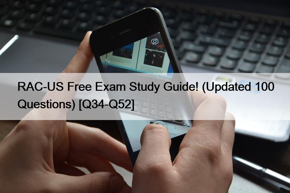 RAC-US Free Exam Study Guide! (Updated 100 Questions) [Q34-Q52]