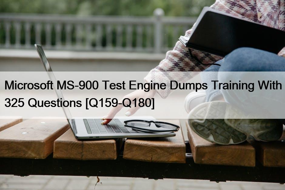 Microsoft MS-900 Test Engine Dumps Training With 325 Questions [Q159-Q180]