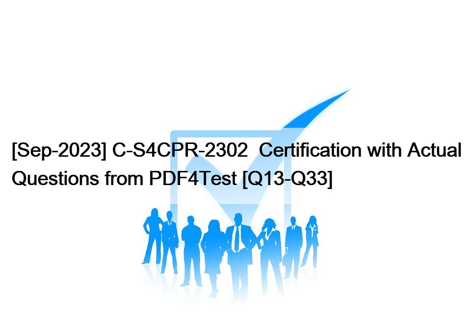 [Sep-2023] C-S4CPR-2302  Certification with Actual Questions from PDF4Test [Q13-Q33]