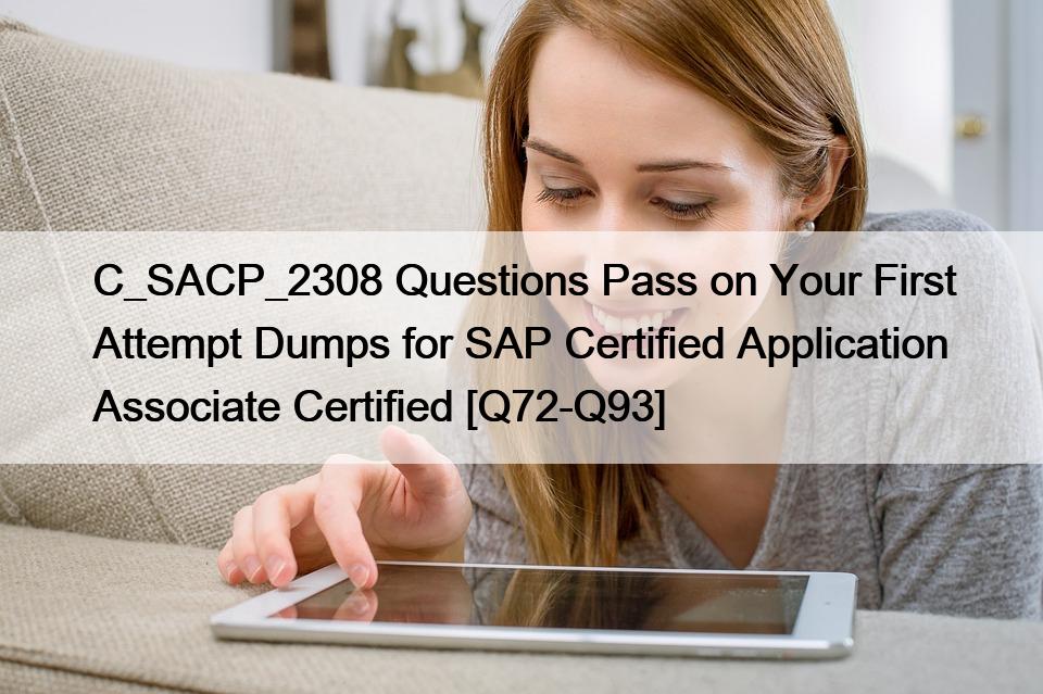 C_SACP_2308 Questions Pass on Your First Attempt Dumps for SAP Certified Application Associate Certified [Q72-Q93]