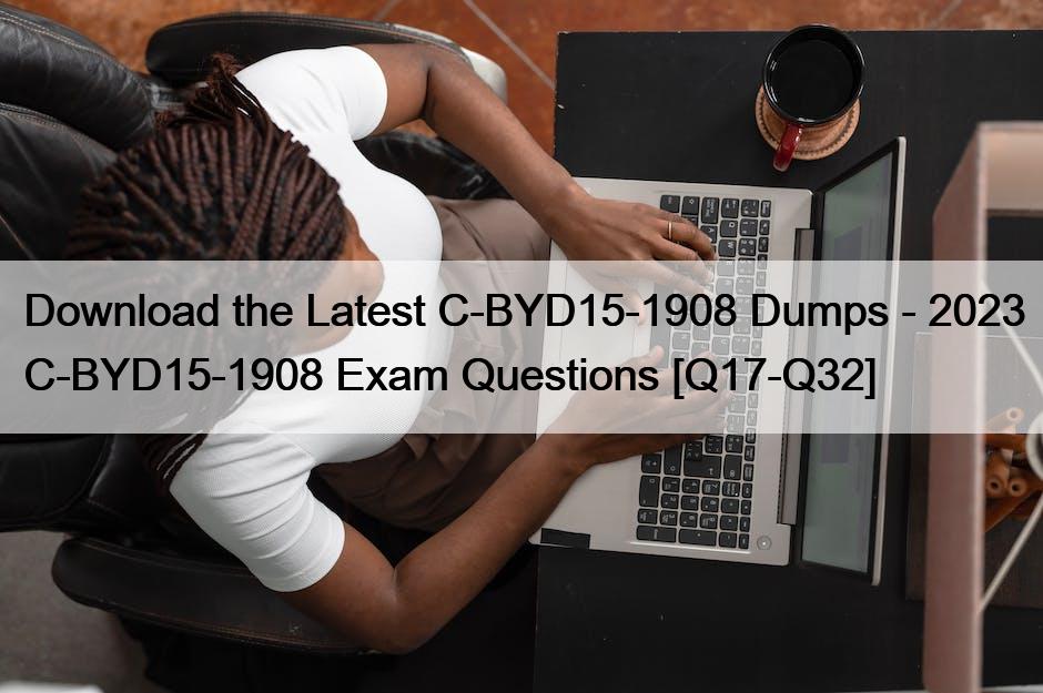 Download the Latest C-BYD15-1908 Dumps – 2023 C-BYD15-1908 Exam Questions [Q17-Q32]