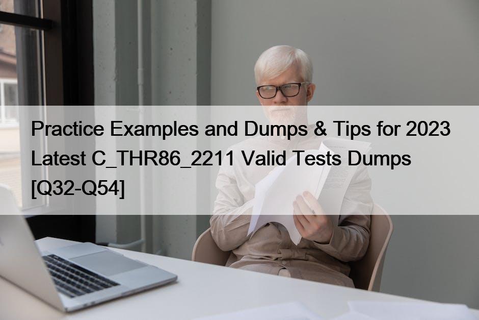 Practice Examples and Dumps & Tips for 2023 Latest C_THR86_2211 Valid Tests Dumps [Q32-Q54]