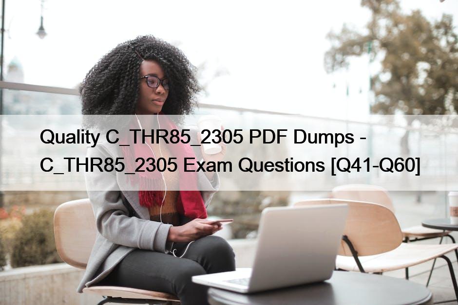 Quality C_THR85_2305 PDF Dumps – C_THR85_2305 Exam Questions [Q41-Q60]