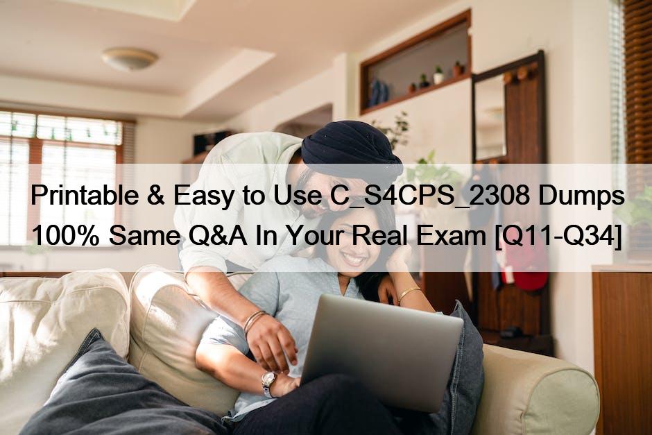 Printable & Easy to Use C_S4CPS_2308 Dumps 100% Same Q&A In Your Real Exam [Q11-Q34]