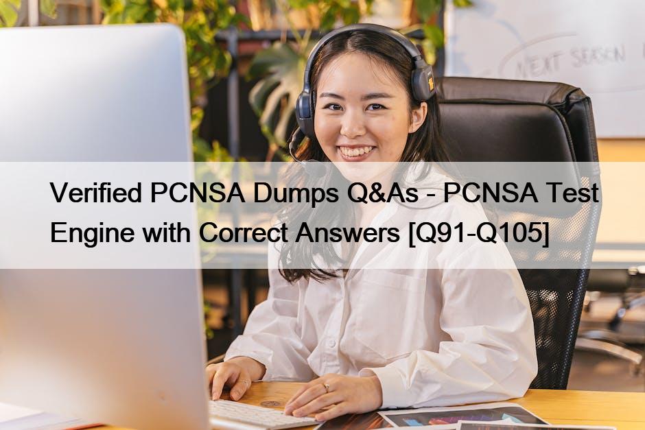 Verified PCNSA Dumps Q&As – PCNSA Test Engine with Correct Answers [Q91-Q105]