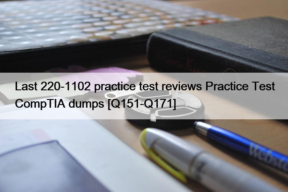 Last 220-1102 practice test reviews Practice Test CompTIA dumps [Q151-Q171]