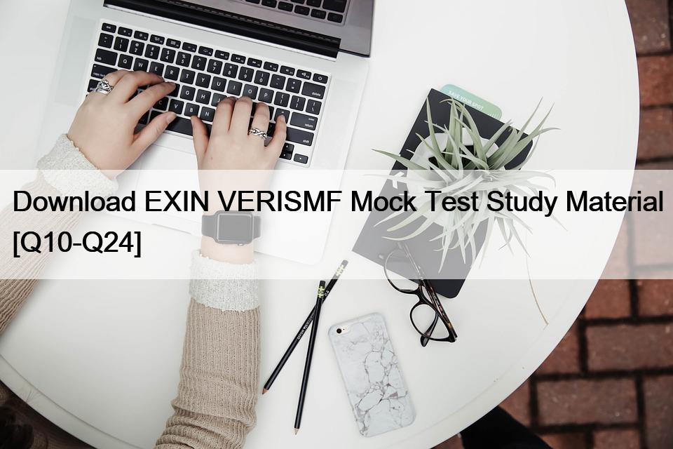 Download EXIN VERISMF Mock Test Study Material [Q10-Q24]