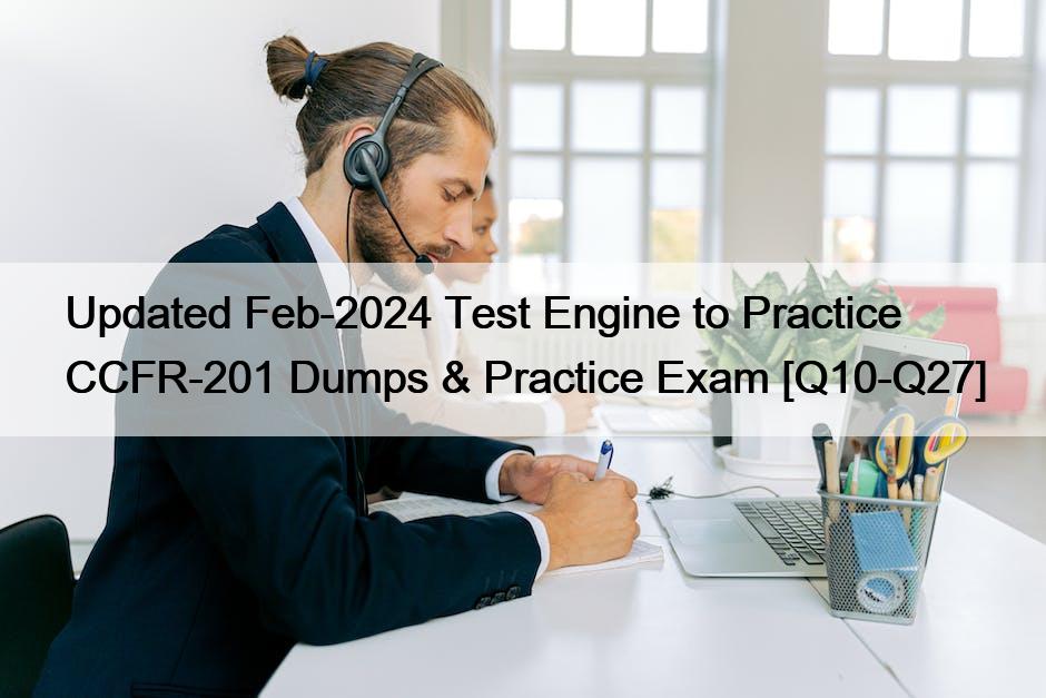 Updated Feb-2024 Test Engine to Practice CCFR-201 Dumps & Practice Exam [Q10-Q27]