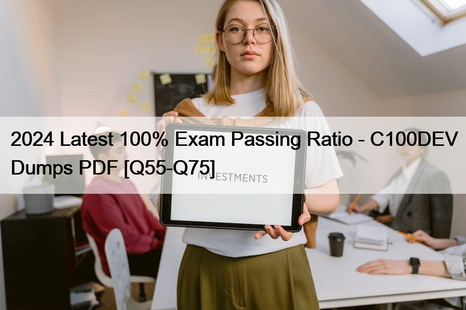 2024 Latest 100% Exam Passing Ratio – C100DEV Dumps PDF [Q55-Q75]