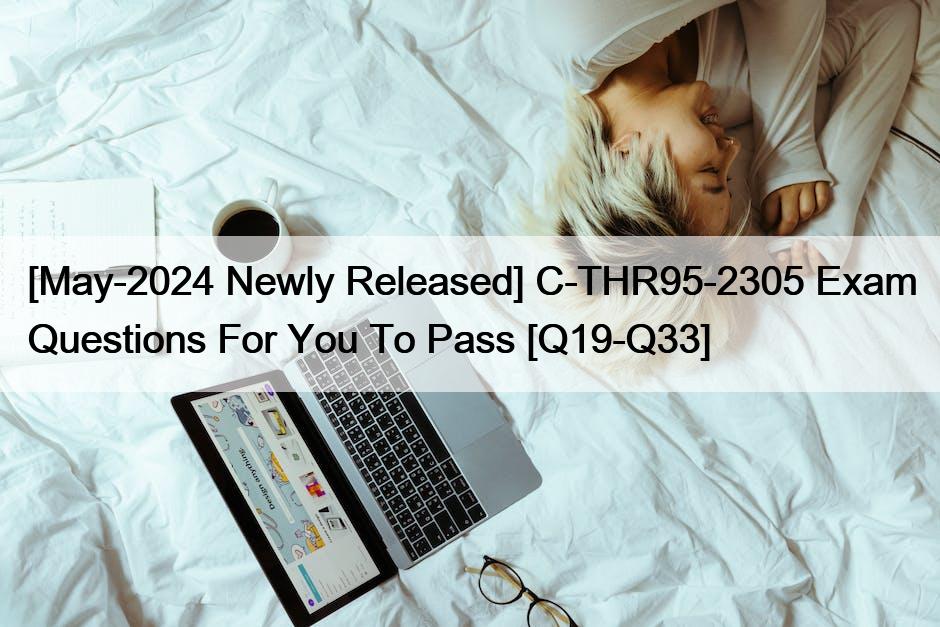 [May-2024 Newly Released] C-THR95-2305 Exam Questions For You To Pass [Q19-Q33]