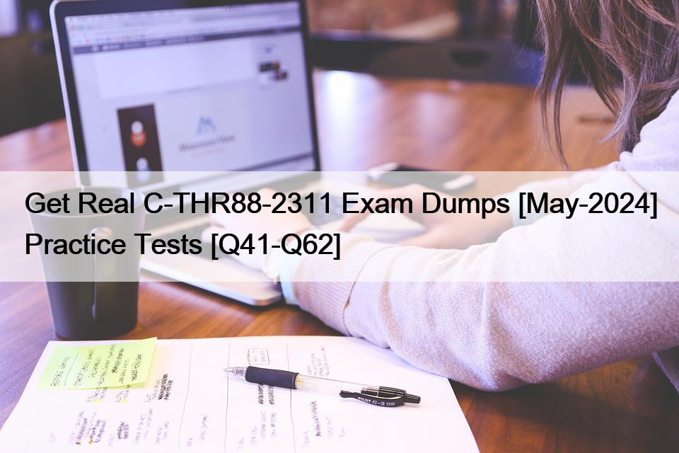 Get Real C-THR88-2311 Exam Dumps [May-2024] Practice Tests [Q41-Q62]