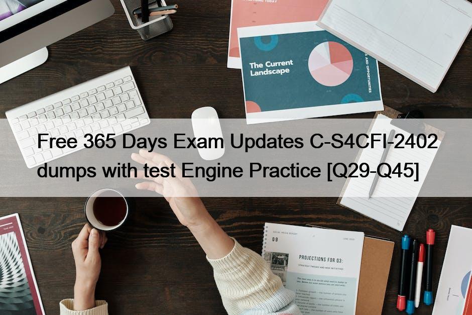 Free 365 Days Exam Updates C-S4CFI-2402 dumps with test Engine Practice [Q29-Q45]