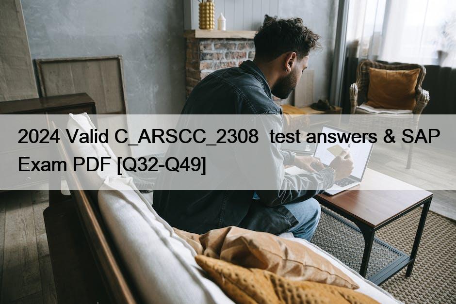 2024 Valid C_ARSCC_2308  test answers & SAP Exam PDF [Q32-Q49]