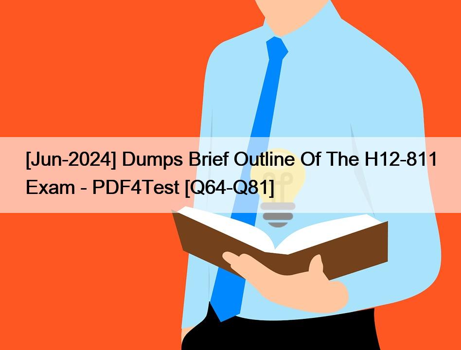 [Jun-2024] Dumps Brief Outline Of The H12-811 Exam – PDF4Test [Q64-Q81]