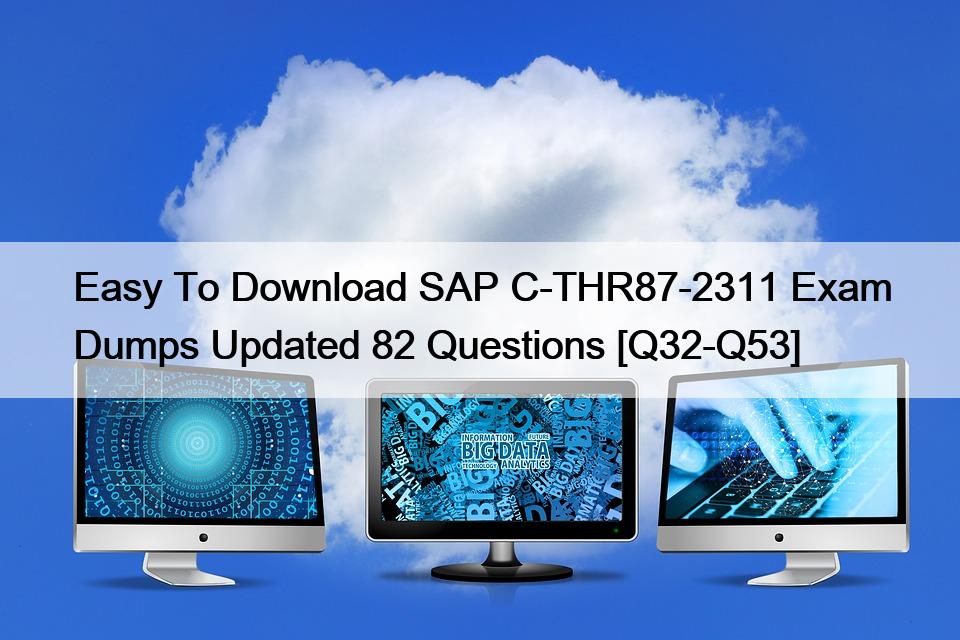 Easy To Download SAP C-THR87-2311 Exam Dumps Updated 82 Questions [Q32-Q53]