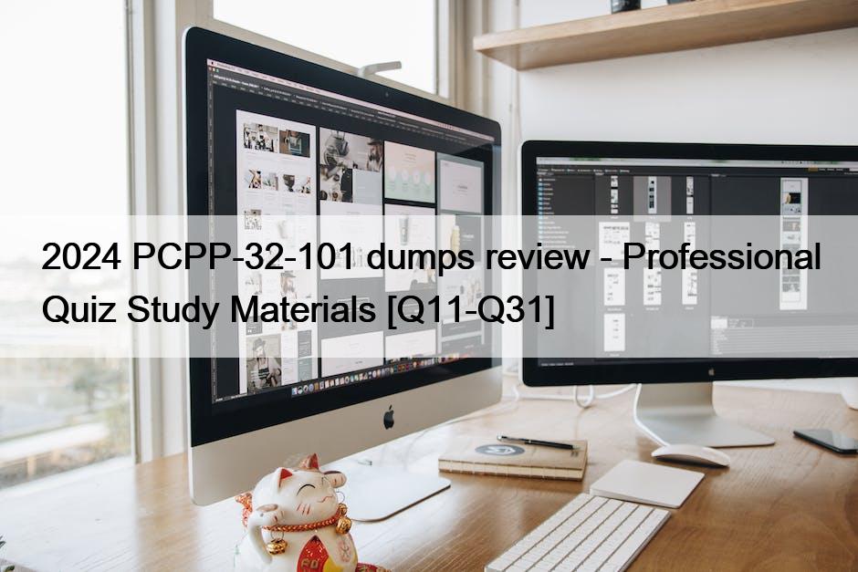 2024 PCPP-32-101 dumps review – Professional Quiz Study Materials [Q11-Q31]