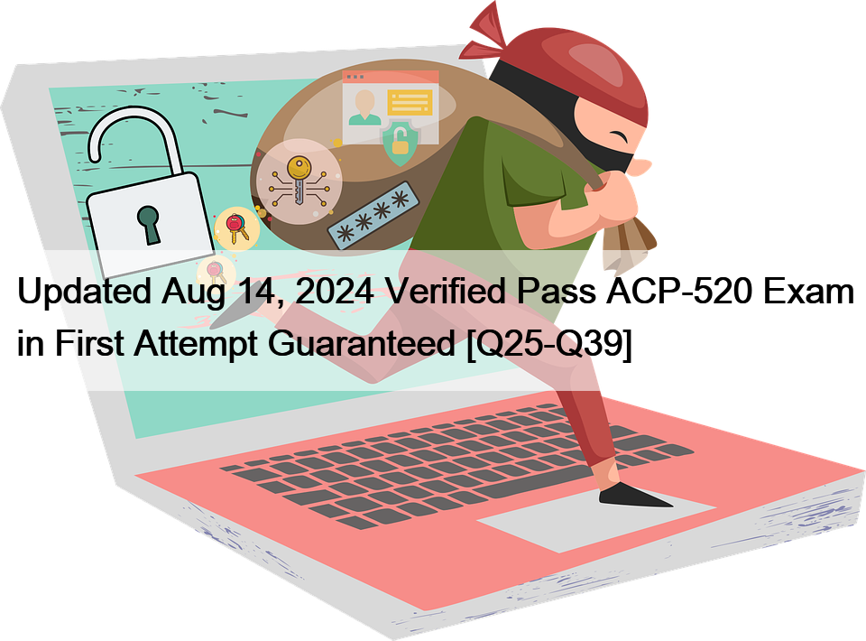 Updated Aug 14, 2024 Verified Pass ACP-520 Exam in First Attempt Guaranteed [Q25-Q39]