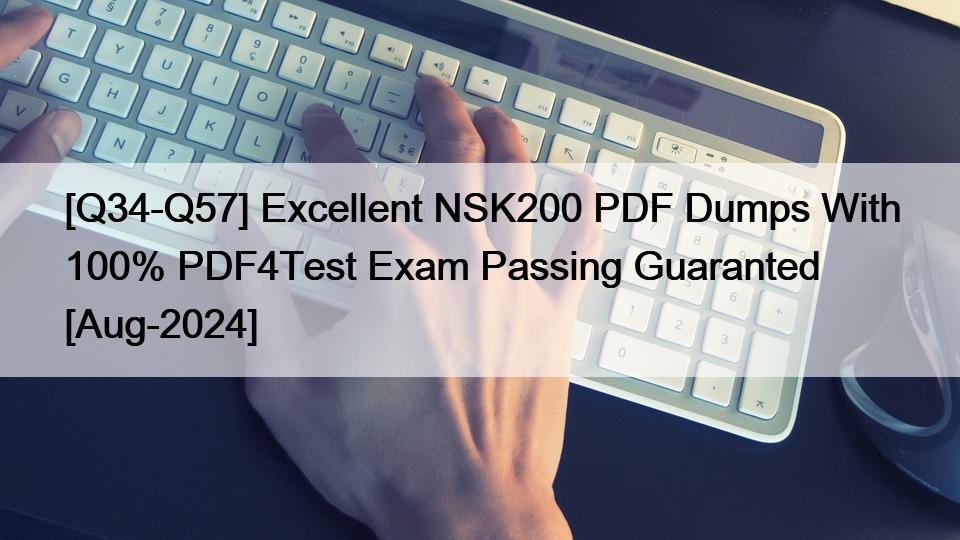 [Q34-Q57] Excellent NSK200 PDF Dumps With 100% PDF4Test Exam Passing Guaranted [Aug-2024]