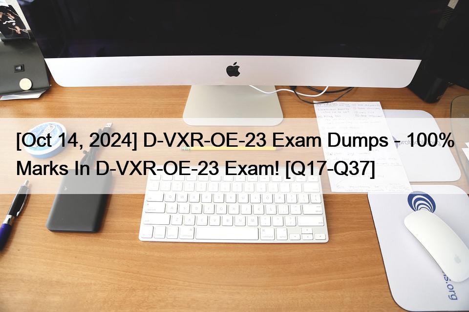 [Oct 14, 2024] D-VXR-OE-23 Exam Dumps – 100% Marks In D-VXR-OE-23 Exam! [Q17-Q37]