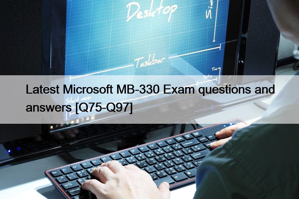 Latest Microsoft MB-330 Exam questions and answers [Q75-Q97]