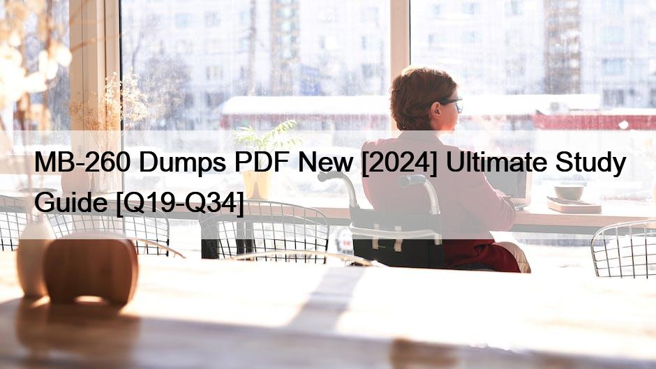 MB-260 Dumps PDF New [2024] Ultimate Study Guide [Q19-Q34]