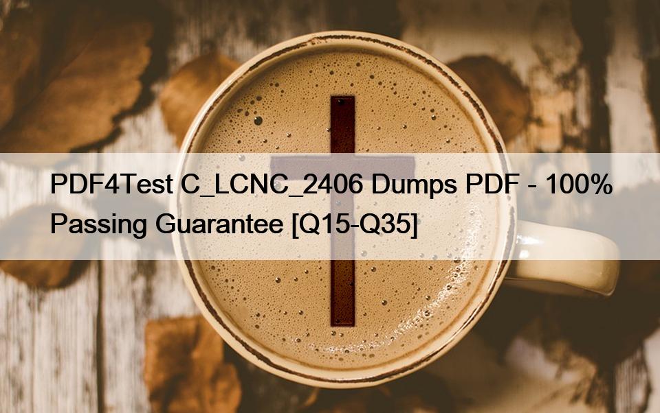 PDF4Test C_LCNC_2406 Dumps PDF – 100% Passing Guarantee [Q15-Q35]