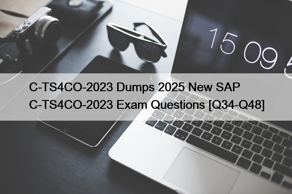 C-TS4CO-2023 Dumps 2025 New SAP C-TS4CO-2023 Exam Questions [Q34-Q48]